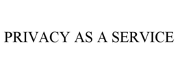 PRIVACY AS A SERVICE