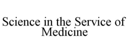 SCIENCE IN THE SERVICE OF MEDICINE