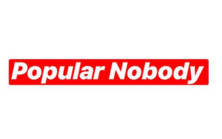 POPULAR NOBODY