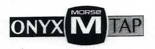 M MORSE ONYX TAP