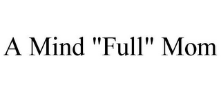 A MIND "FULL" MOM