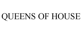 QUEENS OF HOUSE
