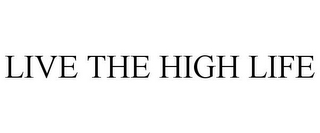 LIVE THE HIGH LIFE