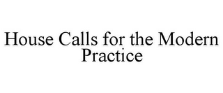 HOUSE CALLS FOR THE MODERN PRACTICE