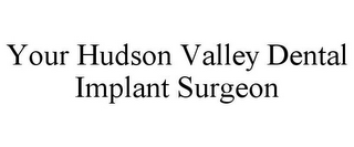 YOUR HUDSON VALLEY DENTAL IMPLANT SURGEON