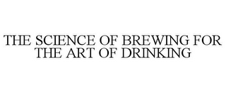 THE SCIENCE OF BREWING FOR THE ART OF DRINKING