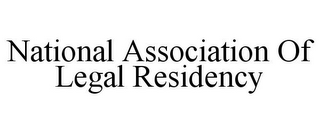 NATIONAL ASSOCIATION OF LEGAL RESIDENCY