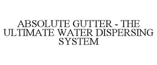 ABSOLUTE GUTTER - THE ULTIMATE WATER DISPERSING SYSTEM