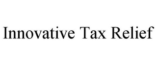 INNOVATIVE TAX RELIEF