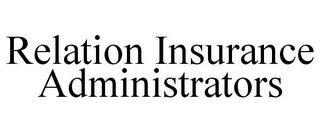 RELATION INSURANCE ADMINISTRATORS