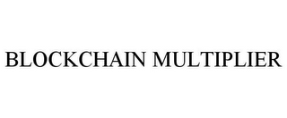 BLOCKCHAIN MULTIPLIER