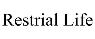 RESTRIAL LIFE