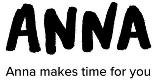 ANNA ANNA MAKES TIME FOR YOU