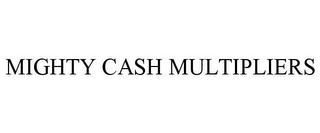 MIGHTY CASH MULTIPLIERS
