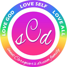 LOVE GOD LOVE SELF LOVE ALL SWEET CAREGIVER'S DREAM FAMILY SCD