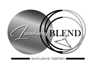 LUXURIOUS BLEND EXCLUSIVE FASHION