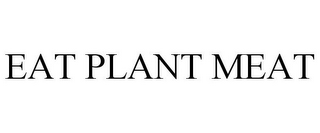 EAT PLANT MEAT