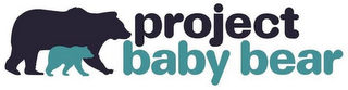 PROJECT BABY BEAR