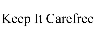KEEP IT CAREFREE