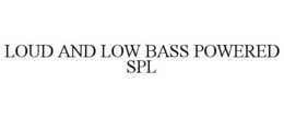 LOUD AND LOW BASS POWERED SPL