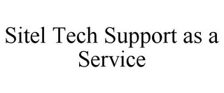 SITEL TECH SUPPORT AS A SERVICE