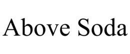 ABOVE SODA