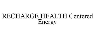 RECHARGE HEALTH CENTERED ENERGY