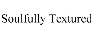 SOULFULLY TEXTURED