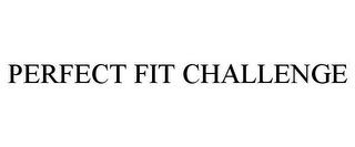 PERFECT FIT CHALLENGE