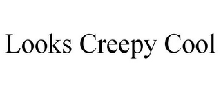 LOOKS CREEPY COOL