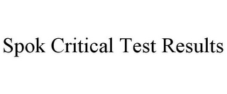 SPOK CRITICAL TEST RESULTS