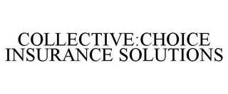 COLLECTIVE:CHOICE INSURANCE SOLUTIONS