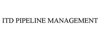 ITD PIPELINE MANAGEMENT