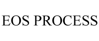 EOS PROCESS