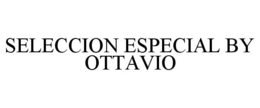 SELECCION ESPECIAL BY OTTAVIO