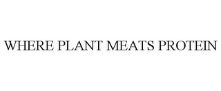 WHERE PLANT MEATS PROTEIN