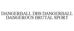 DANGERBALL DBS DANGERBALL DANGEROUS BRUTAL SPORT