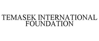 TEMASEK INTERNATIONAL FOUNDATION