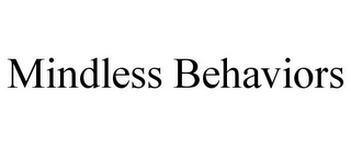 MINDLESS BEHAVIORS