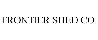 FRONTIER SHED CO.