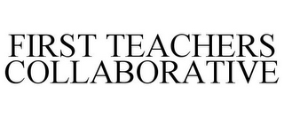 FIRST TEACHERS COLLABORATIVE