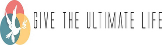 GIVE THE ULTIMATE LIFE