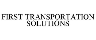 FIRST TRANSPORTATION SOLUTIONS