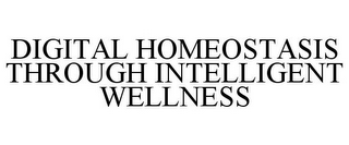 DIGITAL HOMEOSTASIS THROUGH INTELLIGENTWELLNESS