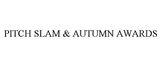 PITCH SLAM & AUTUMN AWARDS