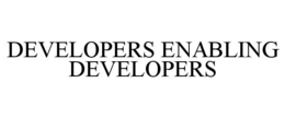DEVELOPERS ENABLING DEVELOPERS