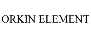 ORKIN ELEMENT