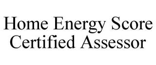 HOME ENERGY SCORE CERTIFIED ASSESSOR