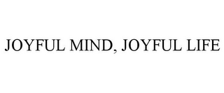 JOYFUL MIND, JOYFUL LIFE