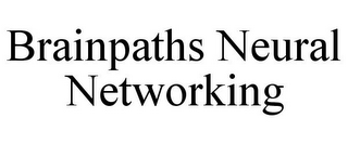 BRAINPATHS NEURAL NETWORKING